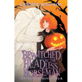 Bewitched by the Headless Horseman