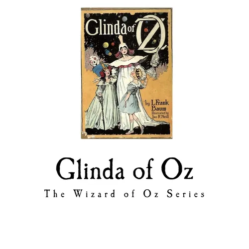Glinda of Oz: Glinda, the Good Sorceress of Oz