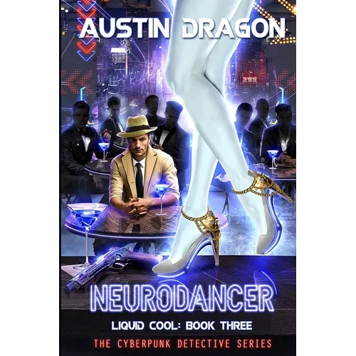 NeuroDancer (Liquid Cool, Book 3): The Cyberpunk Detective Series