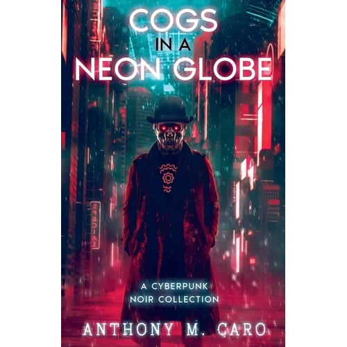Cogs in a Neon Globe: A Cyberpunk Noir Collection