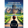 Alexander And the Academy of Good & Evil
