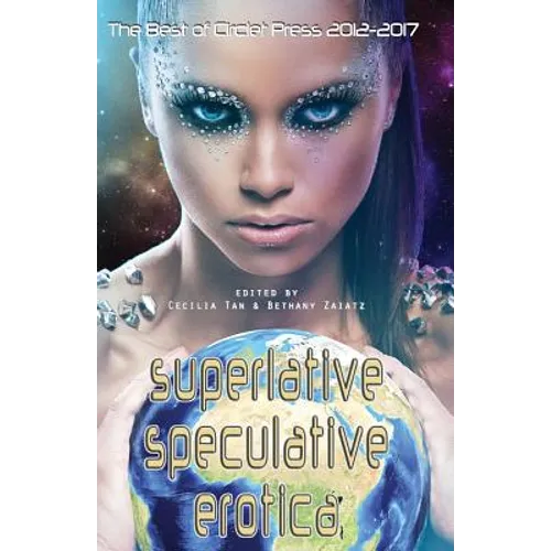 Superlative Speculative Erotica: The Best of Circlet Press 2012-2017