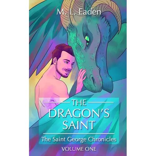 The Dragon's Saint: The Saint George Chronicles Volume One
