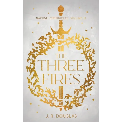 The Three Fires: Nacusti Chronicles Volume III