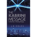 The Kabrini Message: An Alien Race. a Shocking Message . . .
