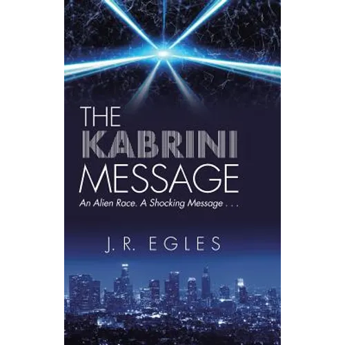 The Kabrini Message: An Alien Race. a Shocking Message . . .