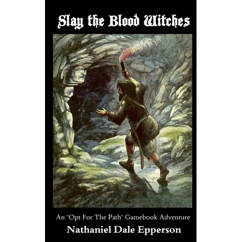 Slay the Blood Witches: An "Opt For The Path" Gamebook Adventure