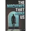 The Machines That Make Us