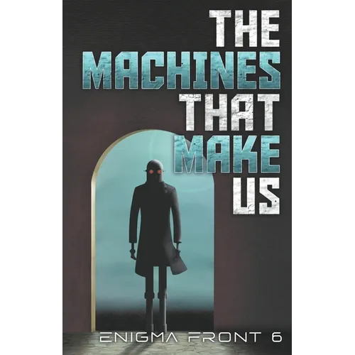 The Machines That Make Us
