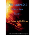 The Universe While You Wait: Twenty eight short stories to read while you wait