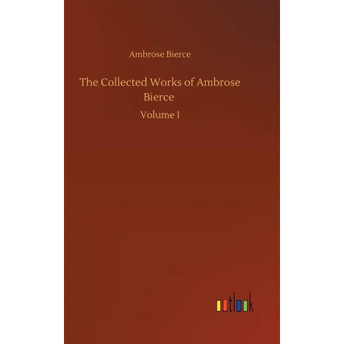 The Collected Works of Ambrose Bierce