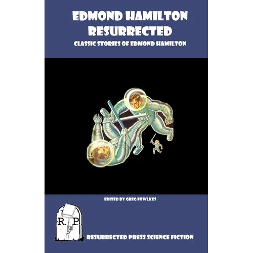 Edmond Hamilton Resurrected: Classic Stories of Edmond Hamilton