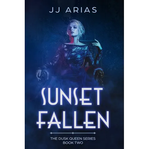 Sunset Fallen: Book Two in the Dusk Queen Series