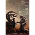 Those We Left Behind: And Other Sacrifices