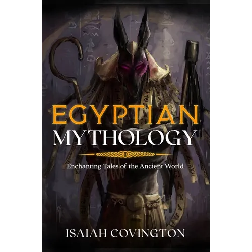 Egyptian Mythology: Enchanting Tales of the Ancient World