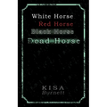 White Horse, Red Horse, Black Horse, Dead Horse