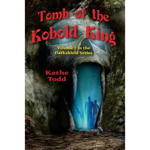 Tomb of the Kobold King: Volume 2 in the Darkshield Series