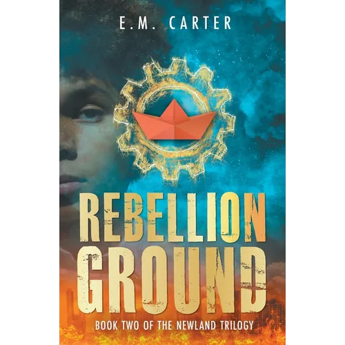 Rebellion Ground: A Young Adult Dystopian Thriller (The Newland Trilogy Book 2)