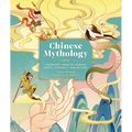 Chinese Mythology: Legendary Tales of Heaven, Earth, Humanity, and Beyond