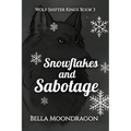 Snowflakes and Sabotage: Wolf Shifter Kings Book 3