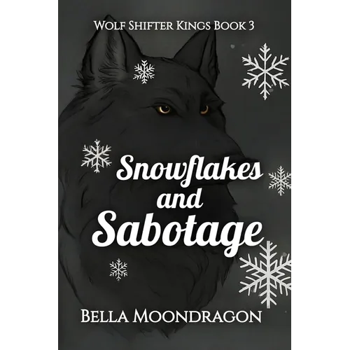 Snowflakes and Sabotage: Wolf Shifter Kings Book 3