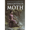 Daughter of Moth: The Moth Saga, Book 4