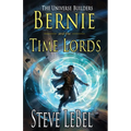 The Universe Builders: Bernie and the Time Lords: humorous epic fantasy / science fiction adventure