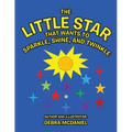 The Little STAR That Wants To Sparkle, Shine, and Twinkle