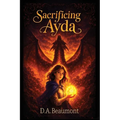 Sacrificing Ayda: A Middle Grade Fantasy Adventure of Courage, Hidden Power, and Choosing What's Right