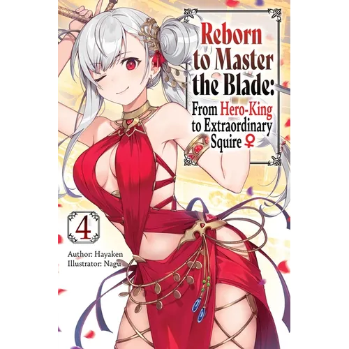 Reborn to Master the Blade: From Hero-King to Extraordinary Squire, Vol. 4 (Light Novel)