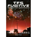 TFS Fugitive: The Terran Fleet Command Saga - Book 4