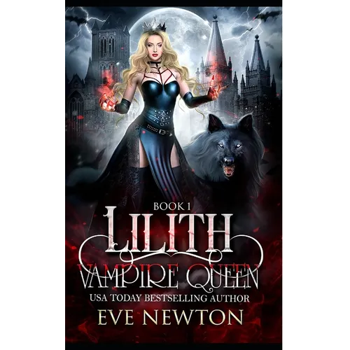 Lilith: Vampire Queen Series, Book 1: Vampire/Warlock/Wolf Paranormal Reverse Harem Romance