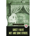 Ghost I Have Met And Some Others