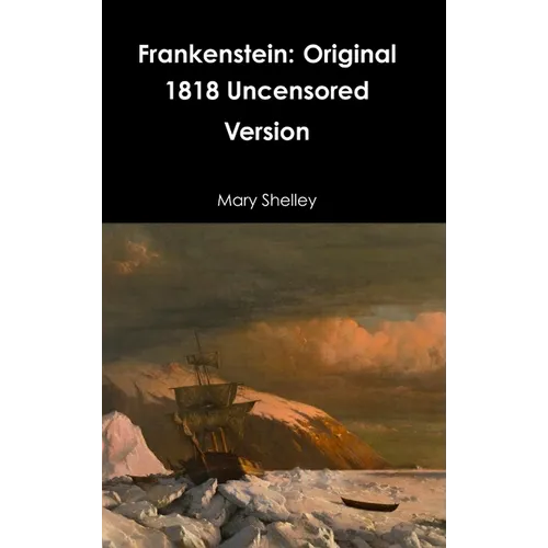 Frankenstein: Original 1818 Uncensored Version