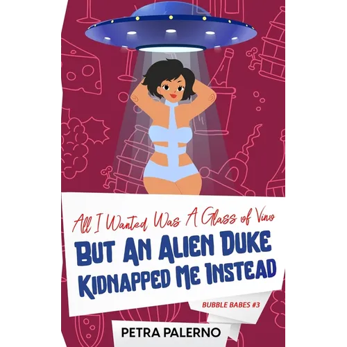 All I Wanted Was a Glass of Vino but an Alien Duke Kidnapped Me Instead