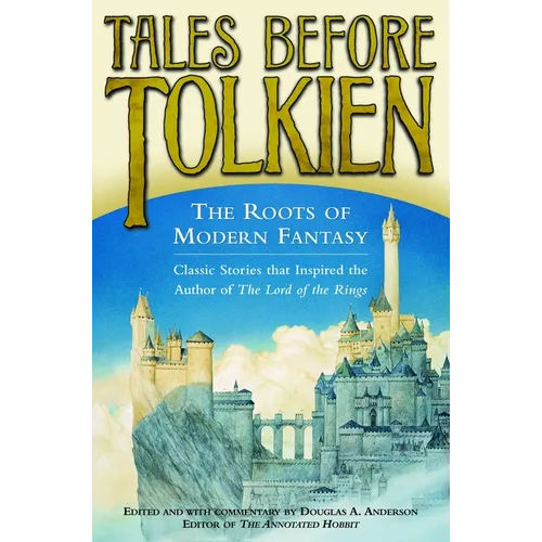 Tales Before Tolkien: The Roots of Modern Fantasy