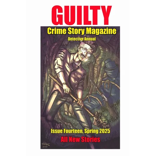 Guilty Crime Story Magazine: Issue 014 - Spring 2025: The Detective Annual