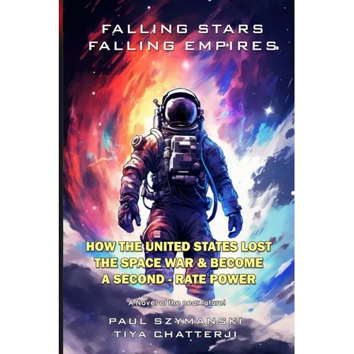 Falling Stars - Falling Empires: A Semi-Fictional Story on How Hypervelocity Weapons From Space Attacked the American Empire
