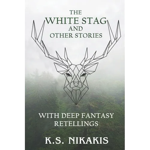 The White Stag and Other Stories: With Deep Fantasy Retellings