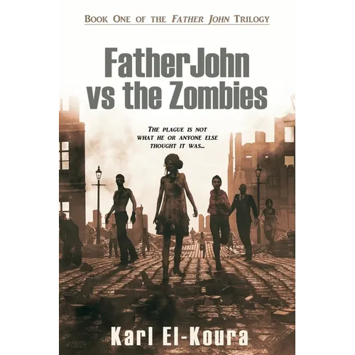 Father John VS the Zombies: An End Times Novel of the Zombie Apocalypse