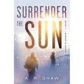 Surrender The Sun: A Post Apocalyptic Dystopian Thriller