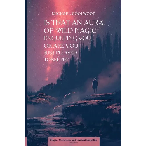 Is That An Aura of Wild Magic Engulfing You, Or Are You Just Pleased To See Me?