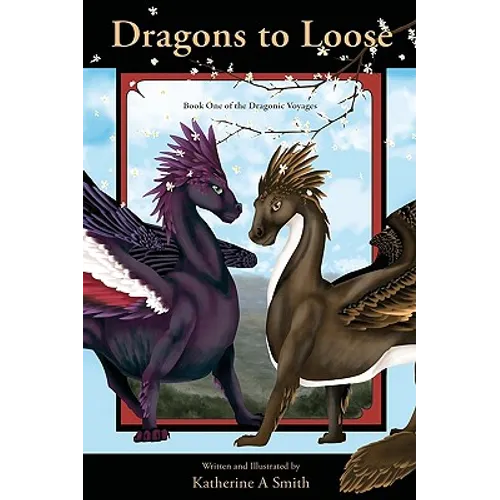 Dragons To Loose: Book One Of The Dragonic Voyages
