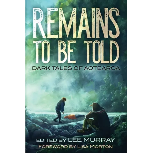 Remains to be Told: Dark Tales of Aotearoa