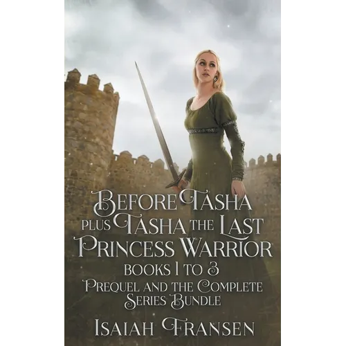 Before Tasha Plus Tasha The Last Princess Warrior Books 1 To 3 Prequel And The Complete Series Bundle