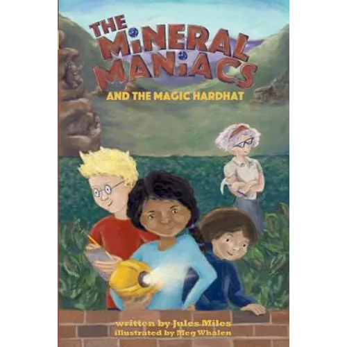 The Mineral Maniacs and the Magic Hardhat