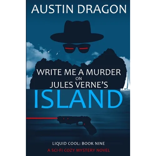 Write Me a Murder on Jules Verne's Island (Liquid Cool, Book 9): The Cyberpunk Detective Series