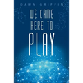 We Came Here to Play
