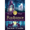 Radiance: The White Road Chronicles Book Four