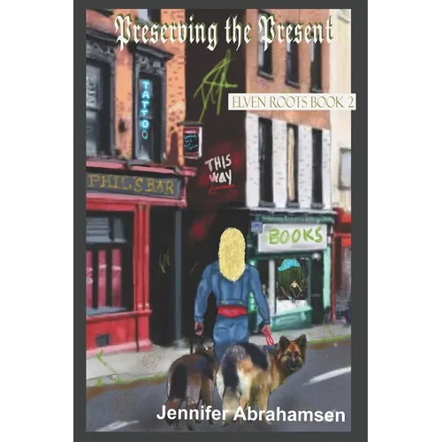 Preserving the Present: Elven Roots Book 2